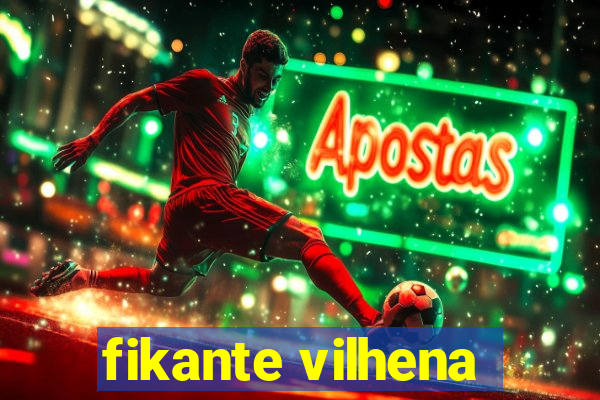 fikante vilhena